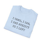 I Came I Saw I Had Anxiety So I Left Tee — Funny Anxiety Awareness T-Shirt