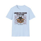 Looking for a Reason to Stay Home — Cat Edition T shirt