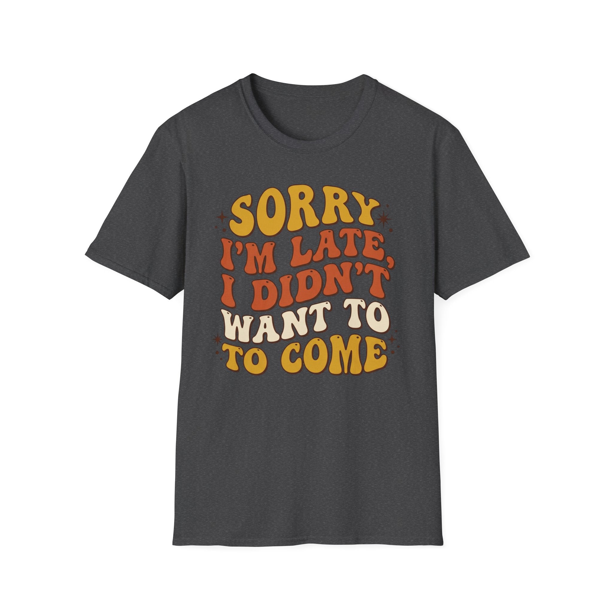 "Sorry I’m Late, I Didn’t Want To Come” Retro Quote Tee