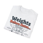 Weights Before Dates T shirt