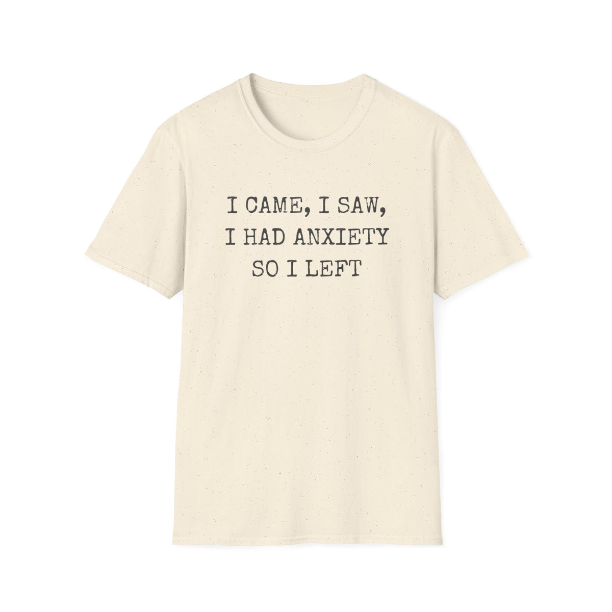 I Came I Saw I Had Anxiety So I Left Tee — Funny Anxiety Awareness T-Shirt