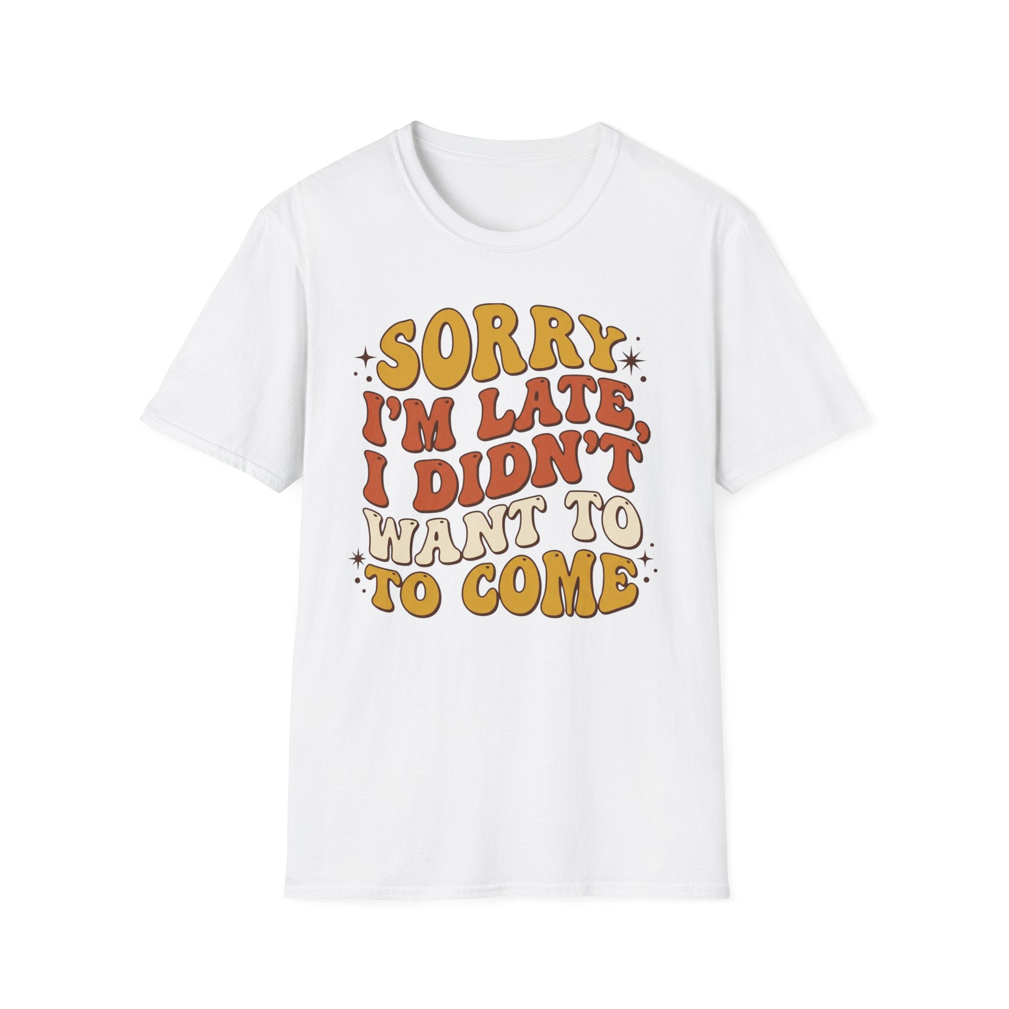 "Sorry I’m Late, I Didn’t Want To Come” Retro Quote Tee