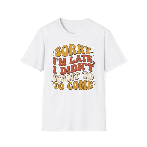 "Sorry I’m Late, I Didn’t Want To Come” Retro Quote Tee