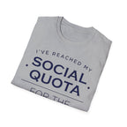 I’ve Reached My Social Quota T shirt
