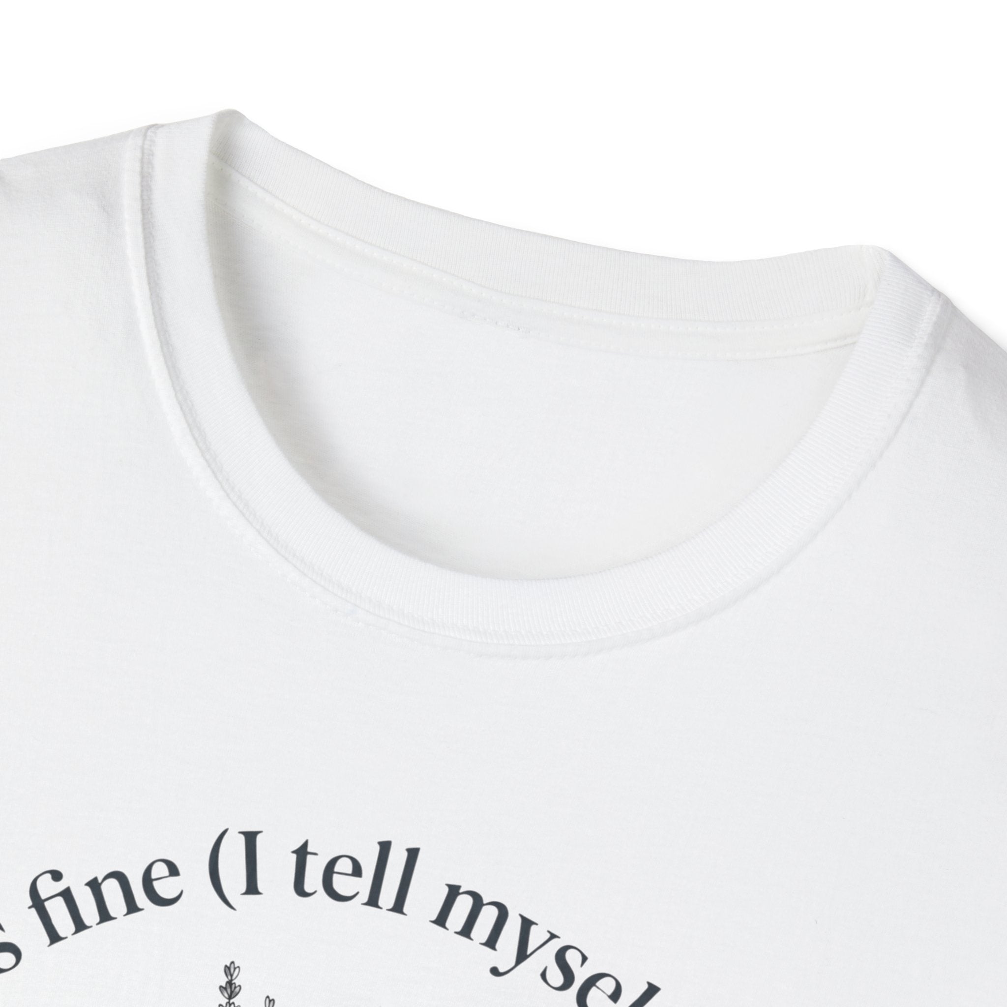 T-Shirt — "Every Thing's Fine I Tell Myself 3-4 Times a Day" Minimal Botanical Mental Health Tee