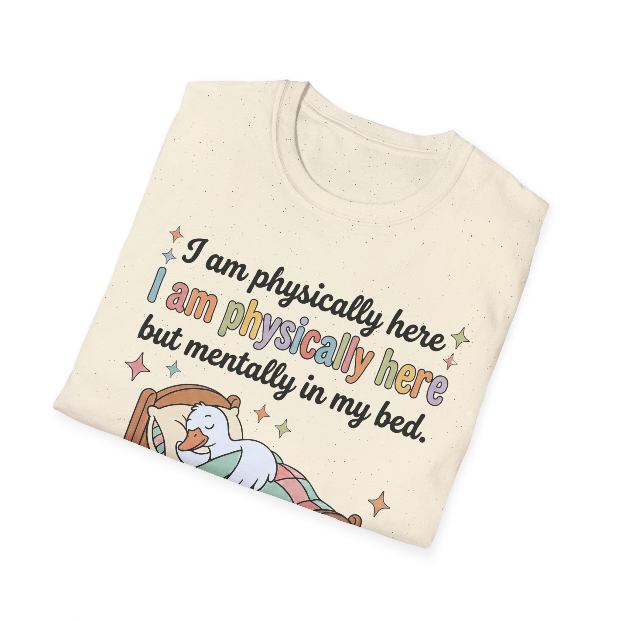 “Physically Here, Mentally in My Bed” T-Shirt