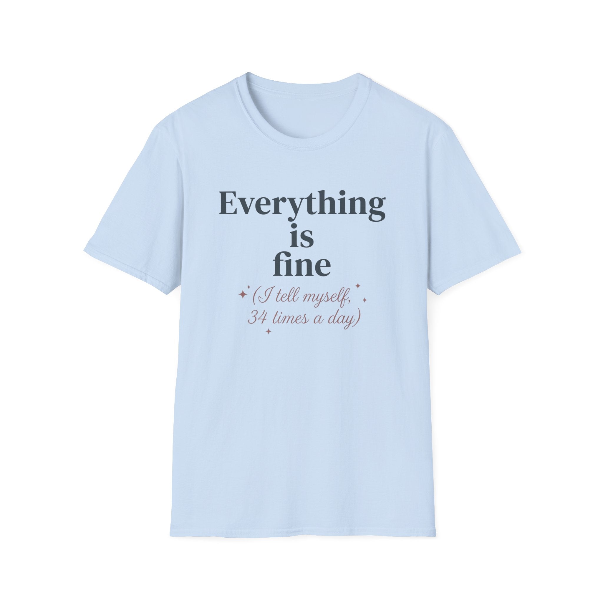 Everything Is Fine T-Shirt — 'I Tell Myself 34 Times a Day' Funny Mental Health Graphic Tee