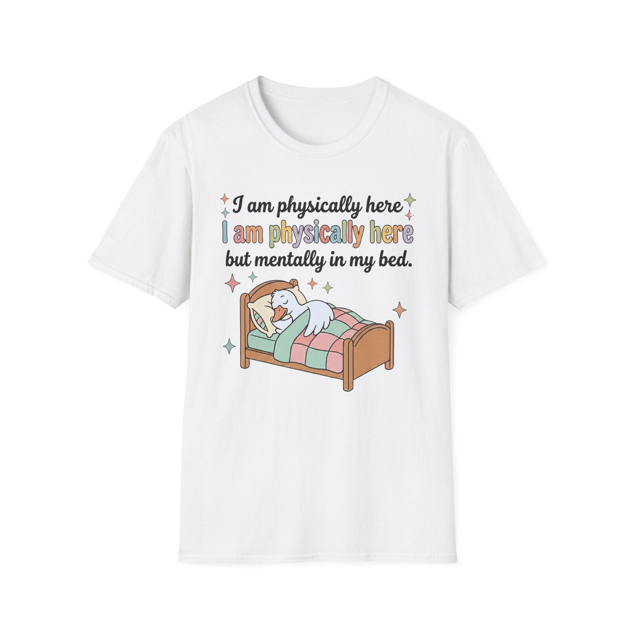 “Physically Here, Mentally in My Bed” T-Shirt