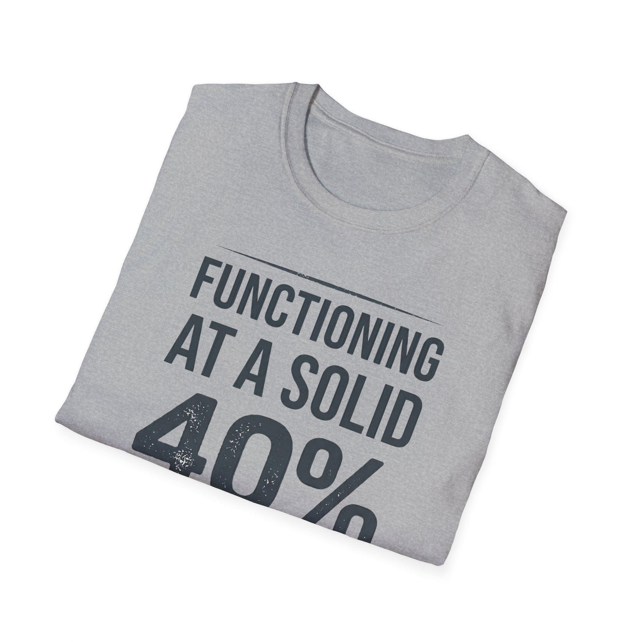 Functioning at a Solid 40% T-Shirt — Funny Sarcastic Graphic Tee for Low-Energy Days