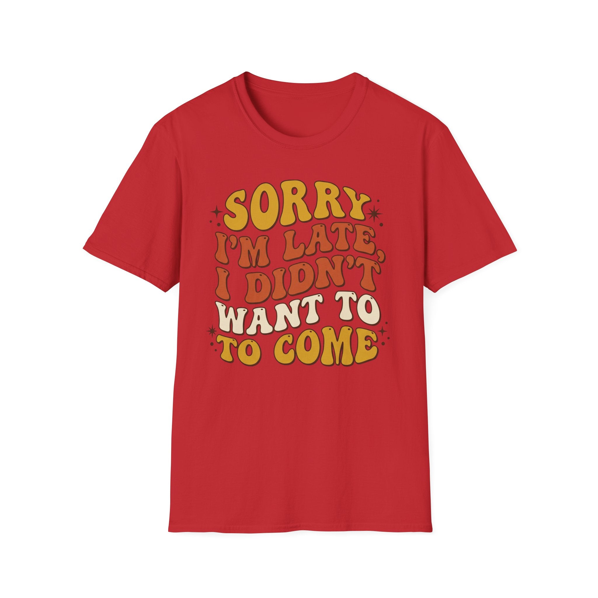"Sorry I’m Late, I Didn’t Want To Come” Retro Quote Tee
