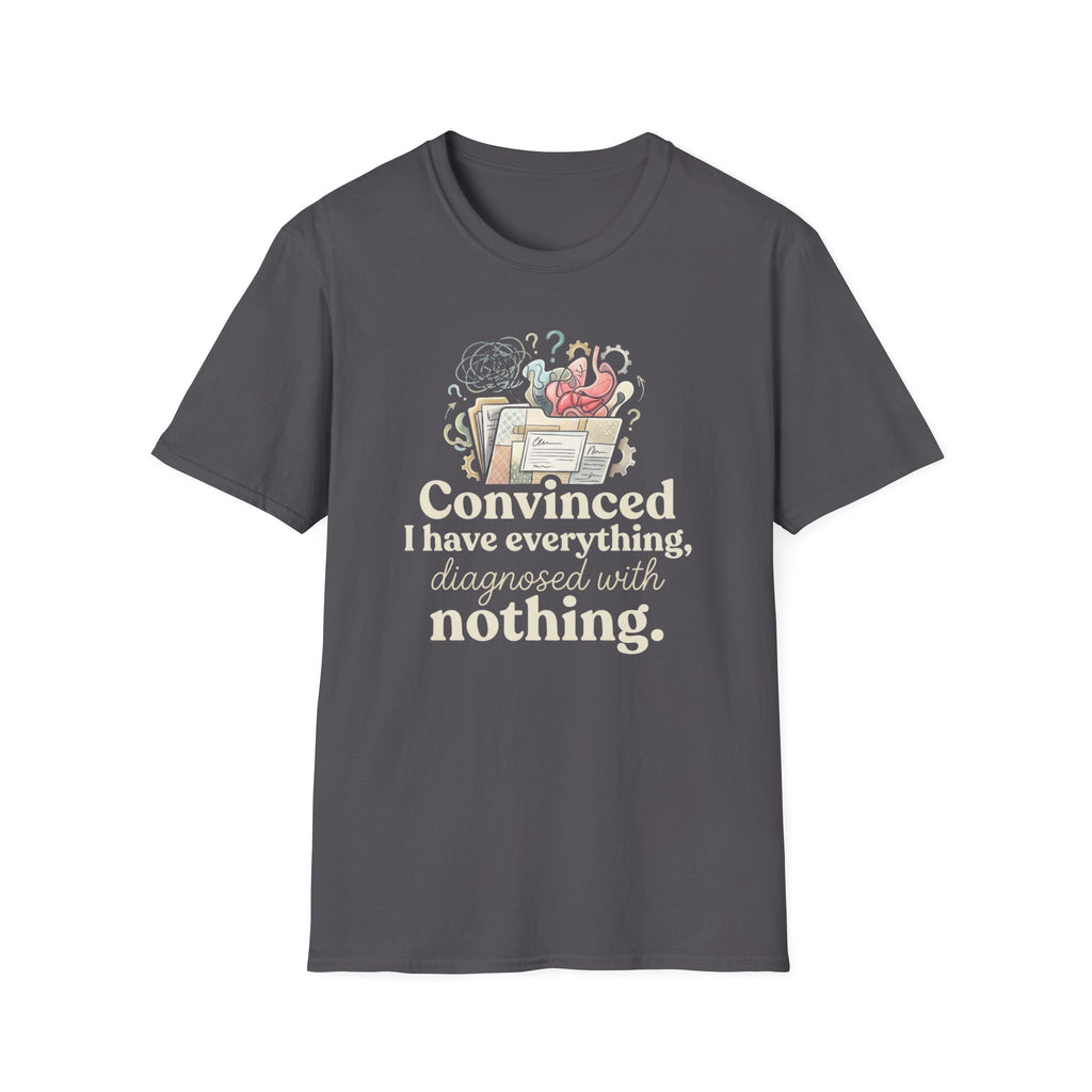 "Convinced I Have Everything, Diagnosed With Nothing" T-Shirt