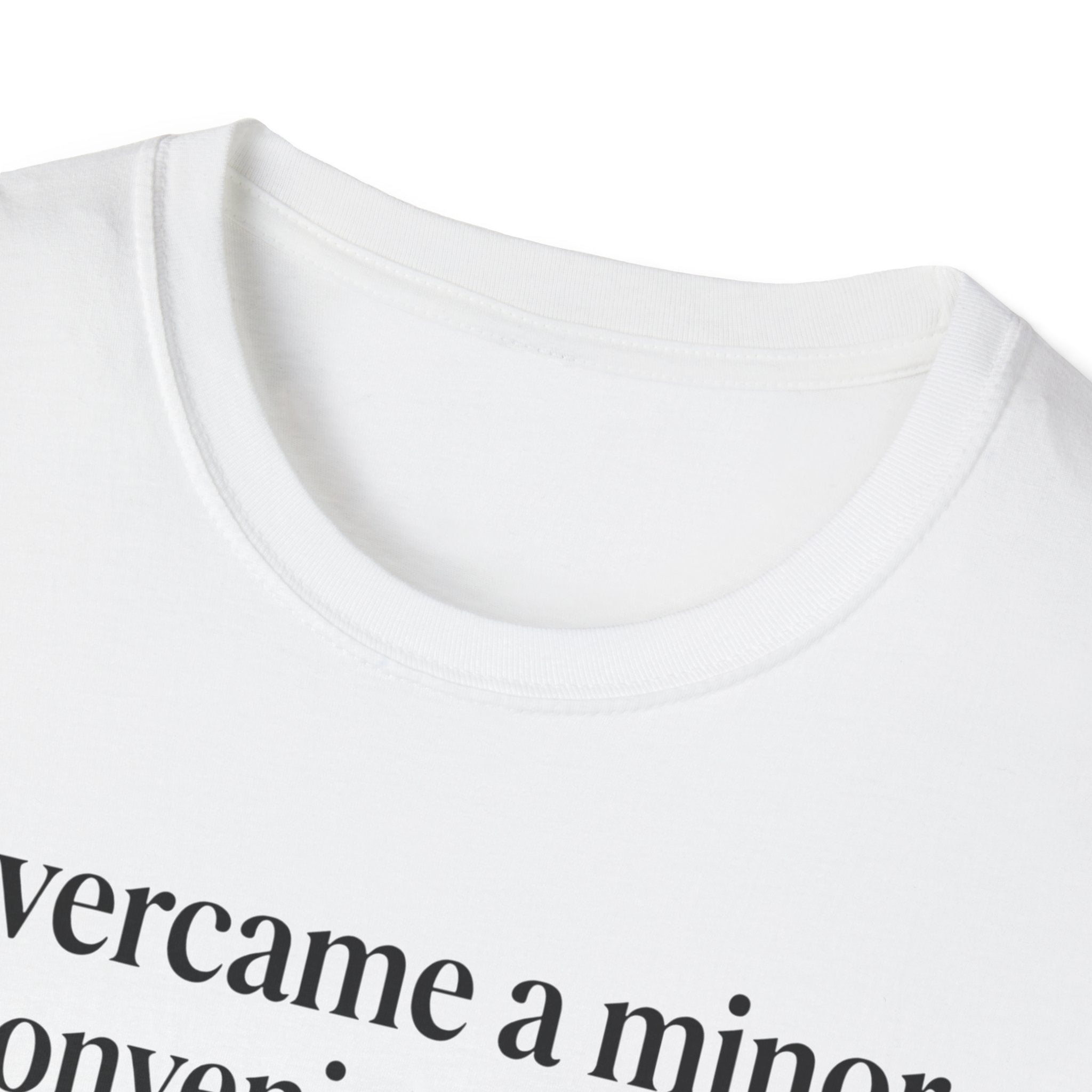 T-Shirt — "Overcame a minor inconvenience today. Big deal." Minimalist Sarcastic Tee