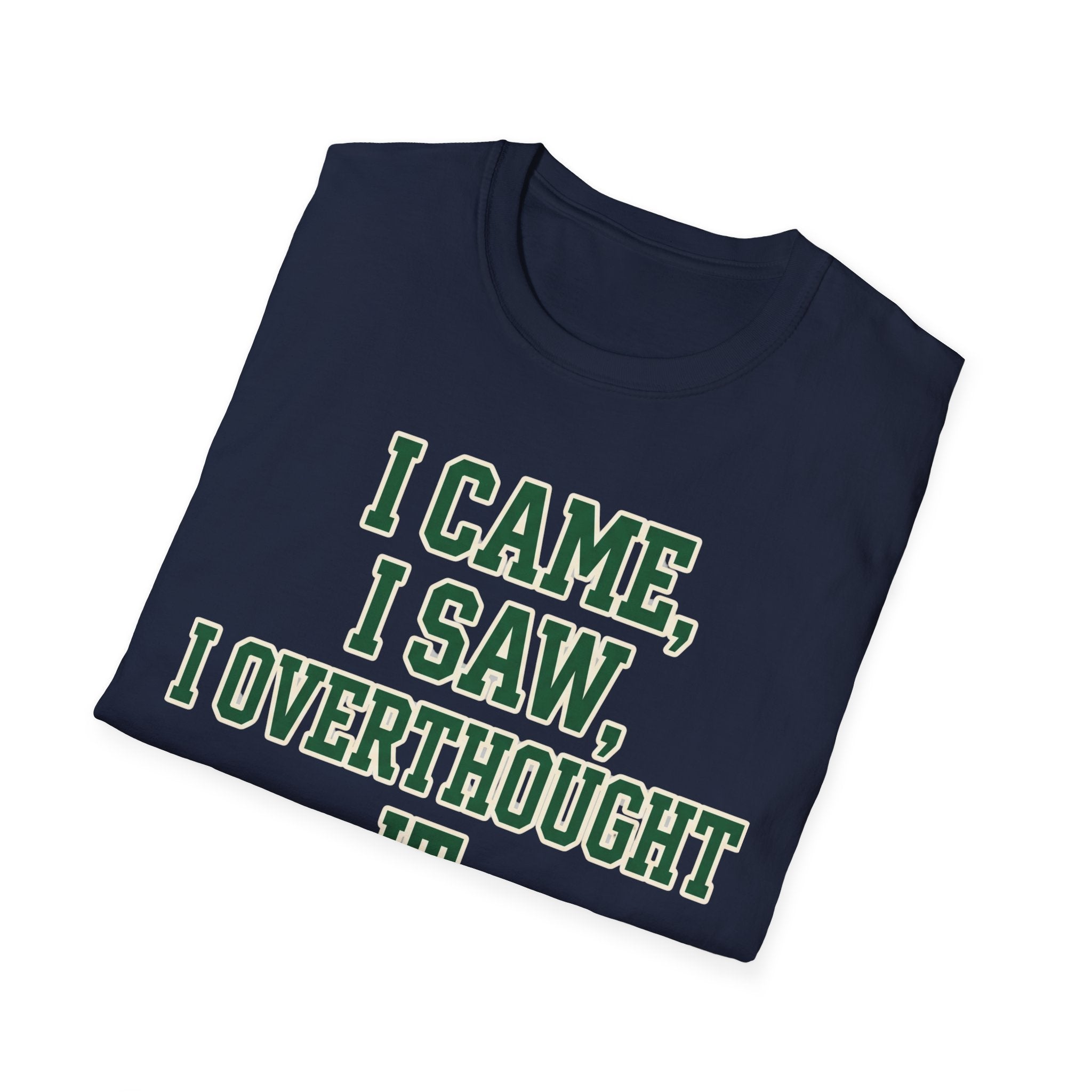 I Came I Saw I Overthought It T-Shirt — Funny Overthinker Graphic Tee