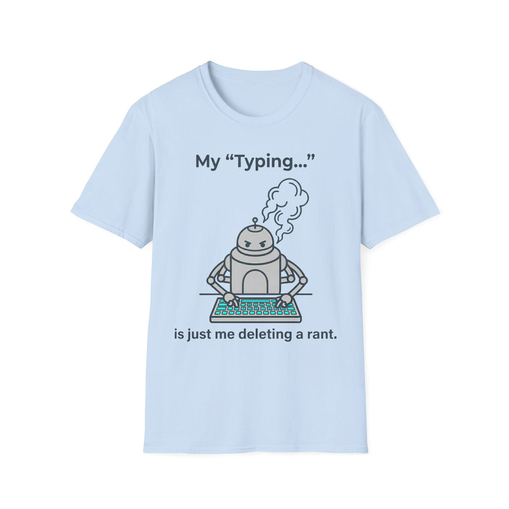 My Typing Is Just Me Deleting, Me Deleting, A Rant T shirt