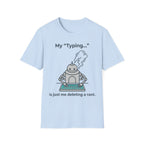 My Typing Is Just Me Deleting, Me Deleting, A Rant T shirt