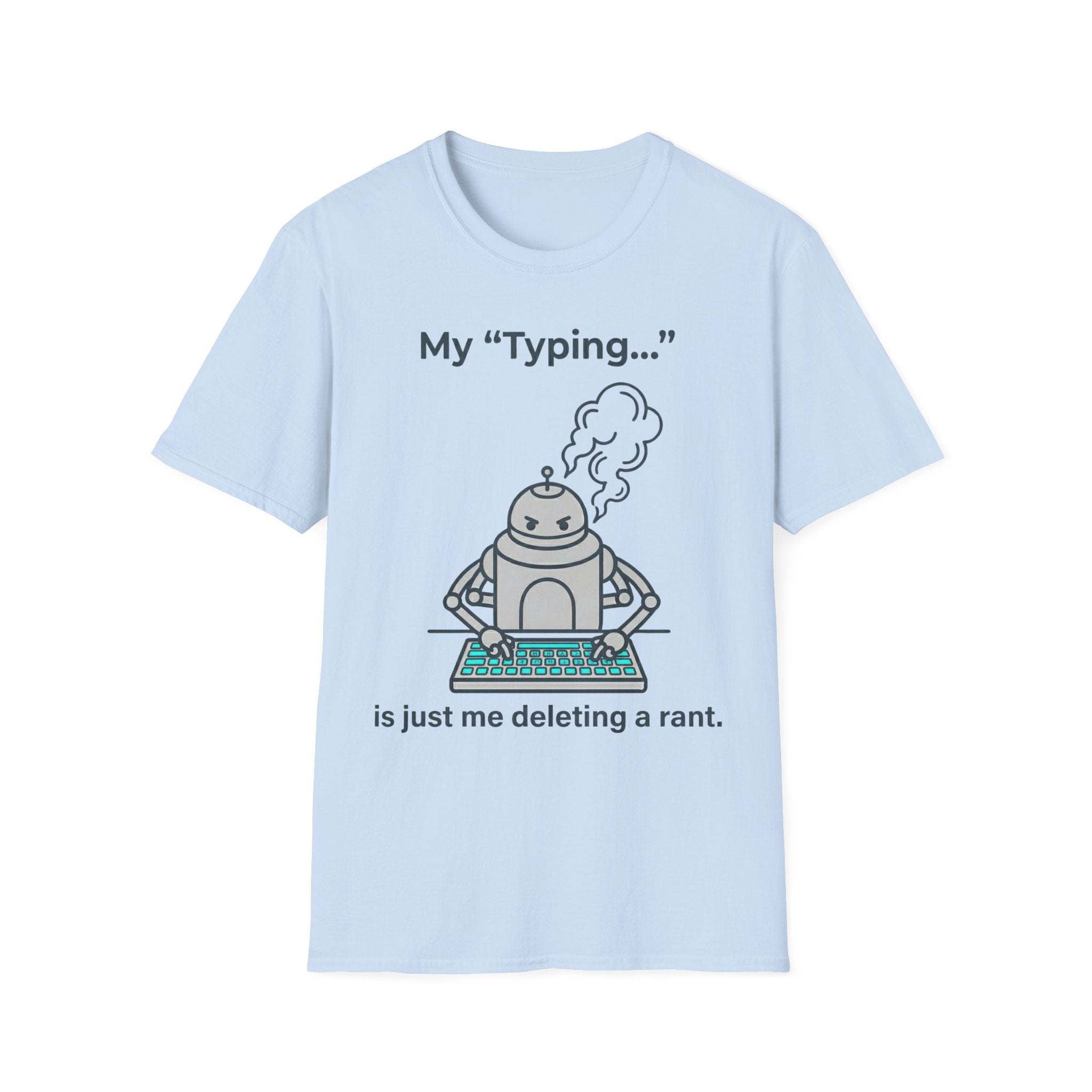 My Typing Is Just Me Deleting, Me Deleting, A Rant T shirt
