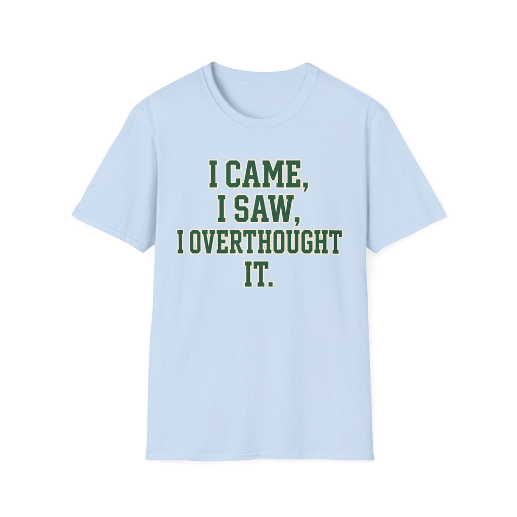 I Came I Saw I Overthought It T-Shirt — Funny Overthinker Graphic Tee
