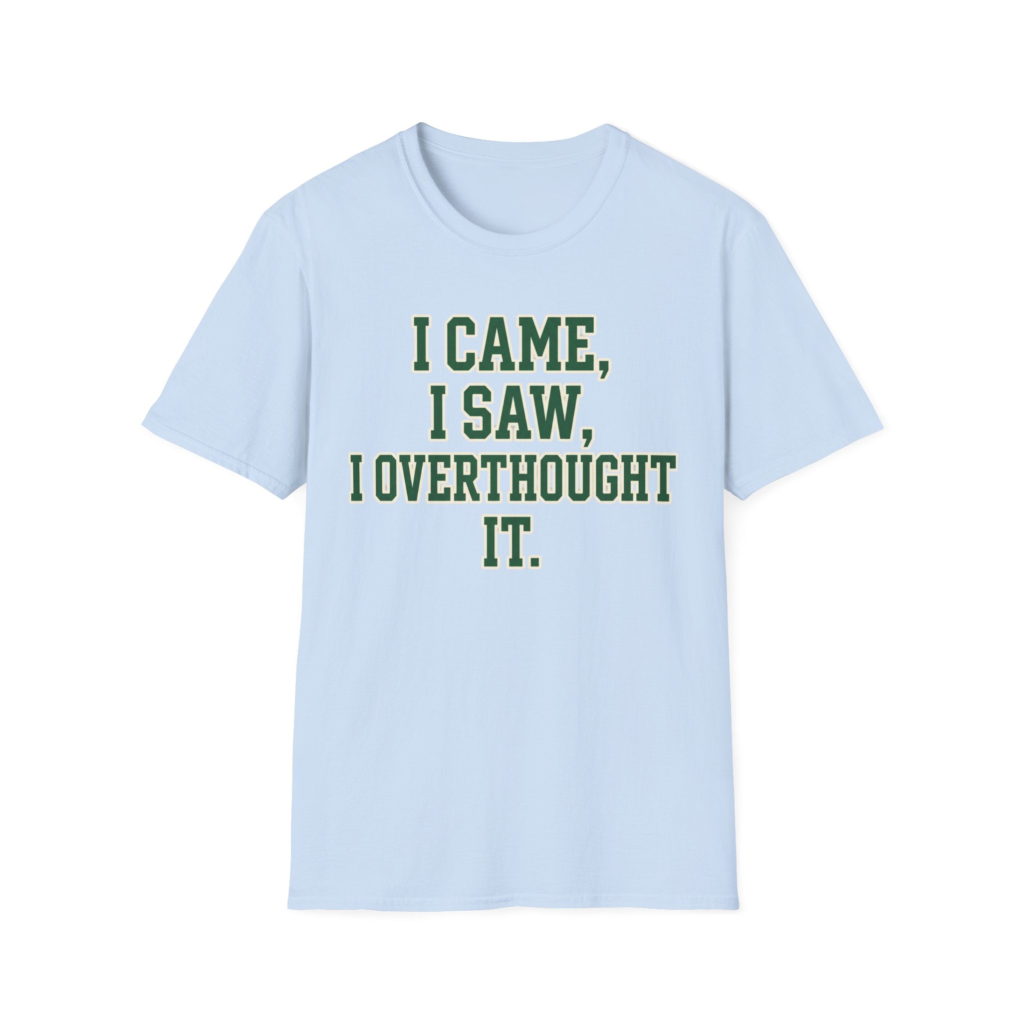 I Came I Saw I Overthought It T-Shirt — Funny Overthinker Graphic Tee