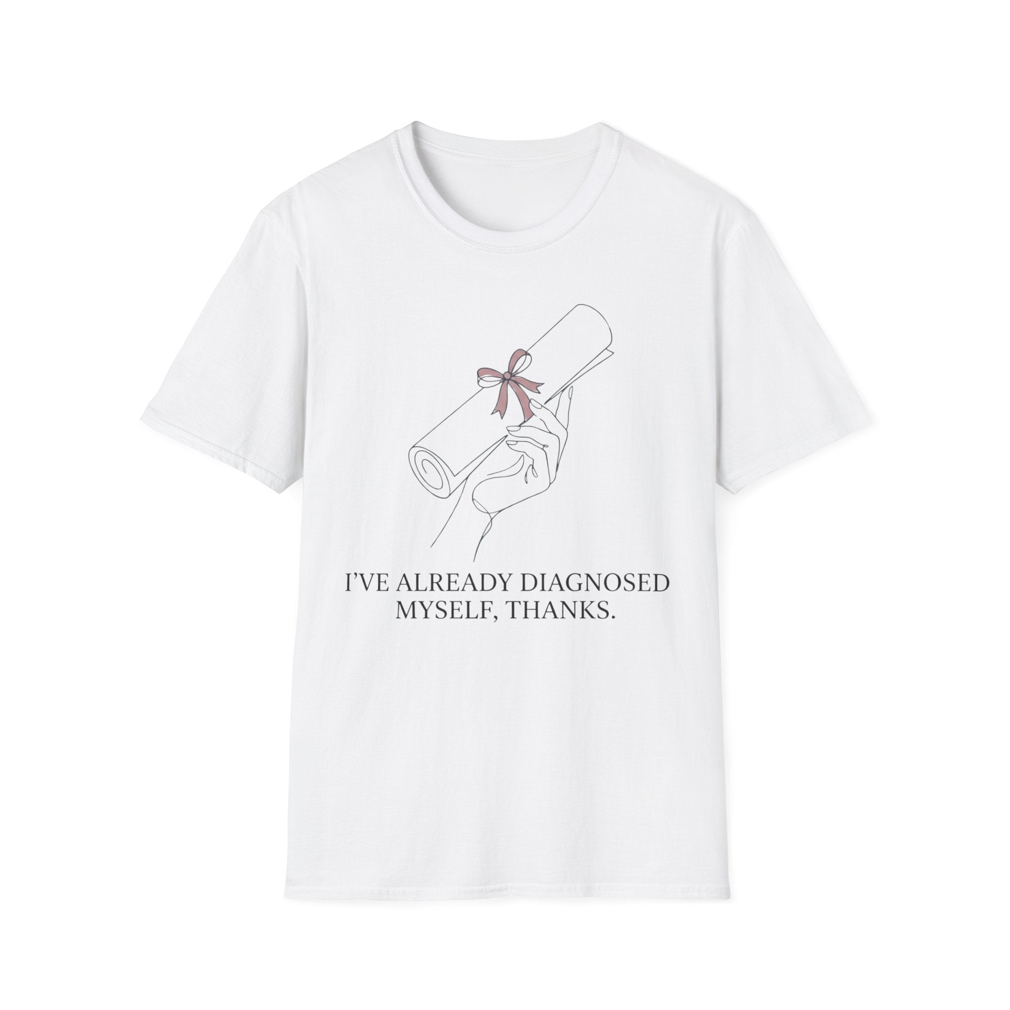 I’ve Already Diagnosed Myself T shirt