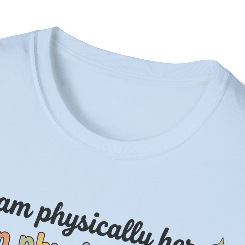 “Physically Here, Mentally in My Bed” T-Shirt
