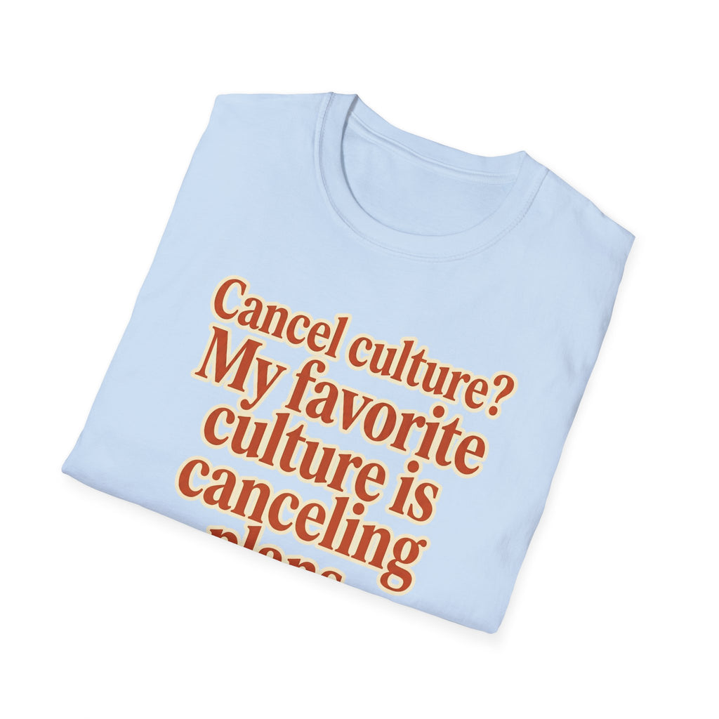 T-Shirt — "Cancel culture? My favorite culture is canceling plans." Graphic Tee