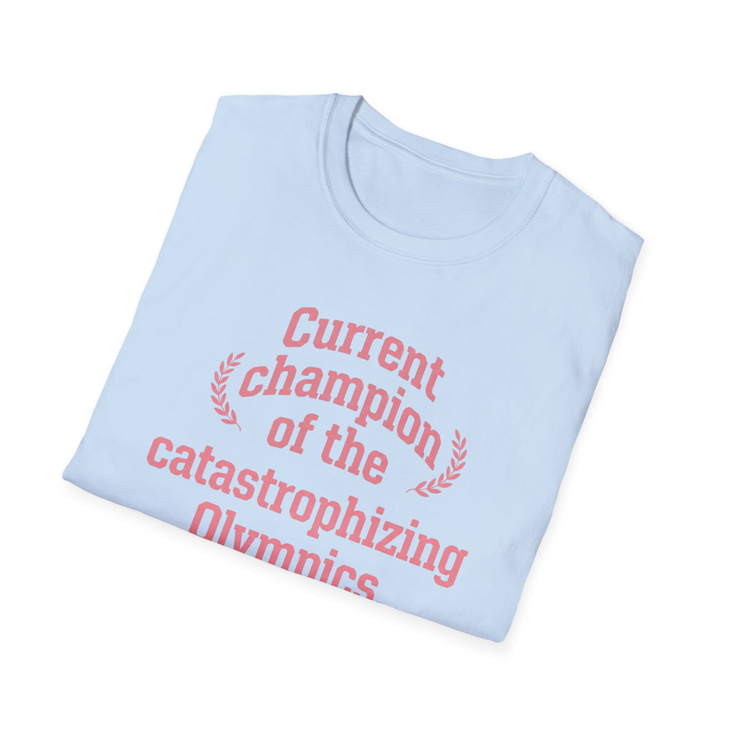 Catastrophizing Olympics T-Shirt — "Current Champion of the Catastrophizing Olympics" Funny Mental Health Tee