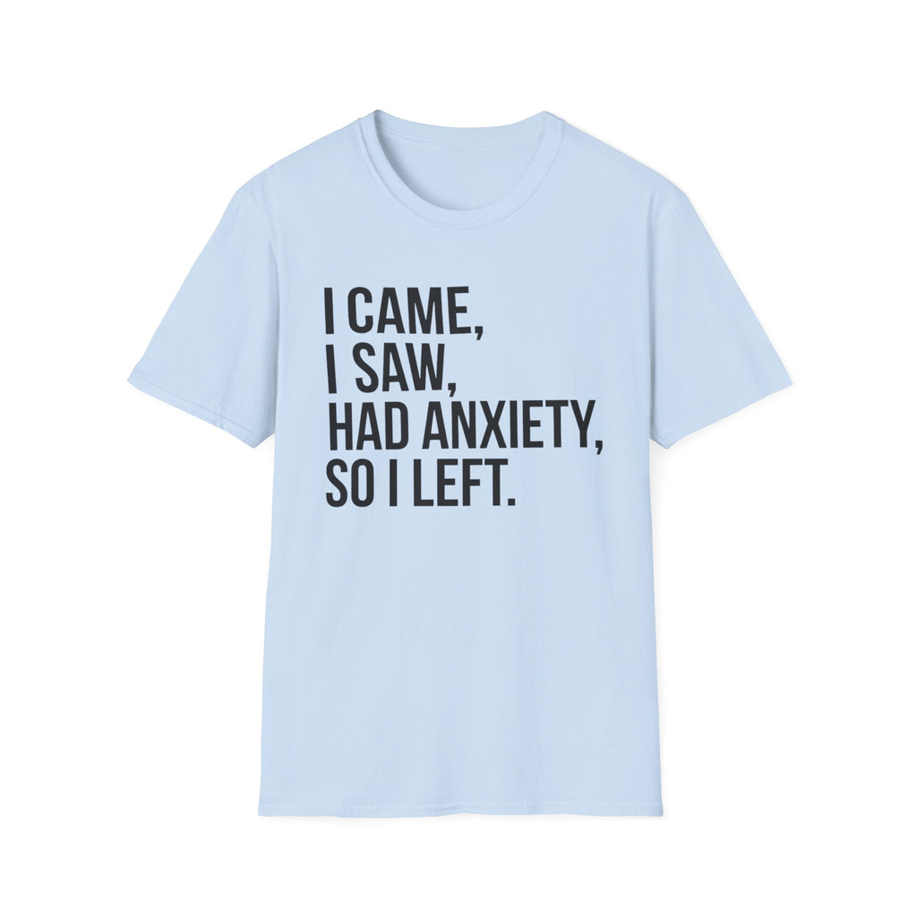 Anxiety Humor T-Shirt — "I Came, I Saw, Had Anxiety, So I Left" Graphic Tee