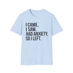 Anxiety Humor T-Shirt — "I Came, I Saw, Had Anxiety, So I Left" Graphic Tee