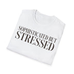 Sophisticated But Stressed T shirt