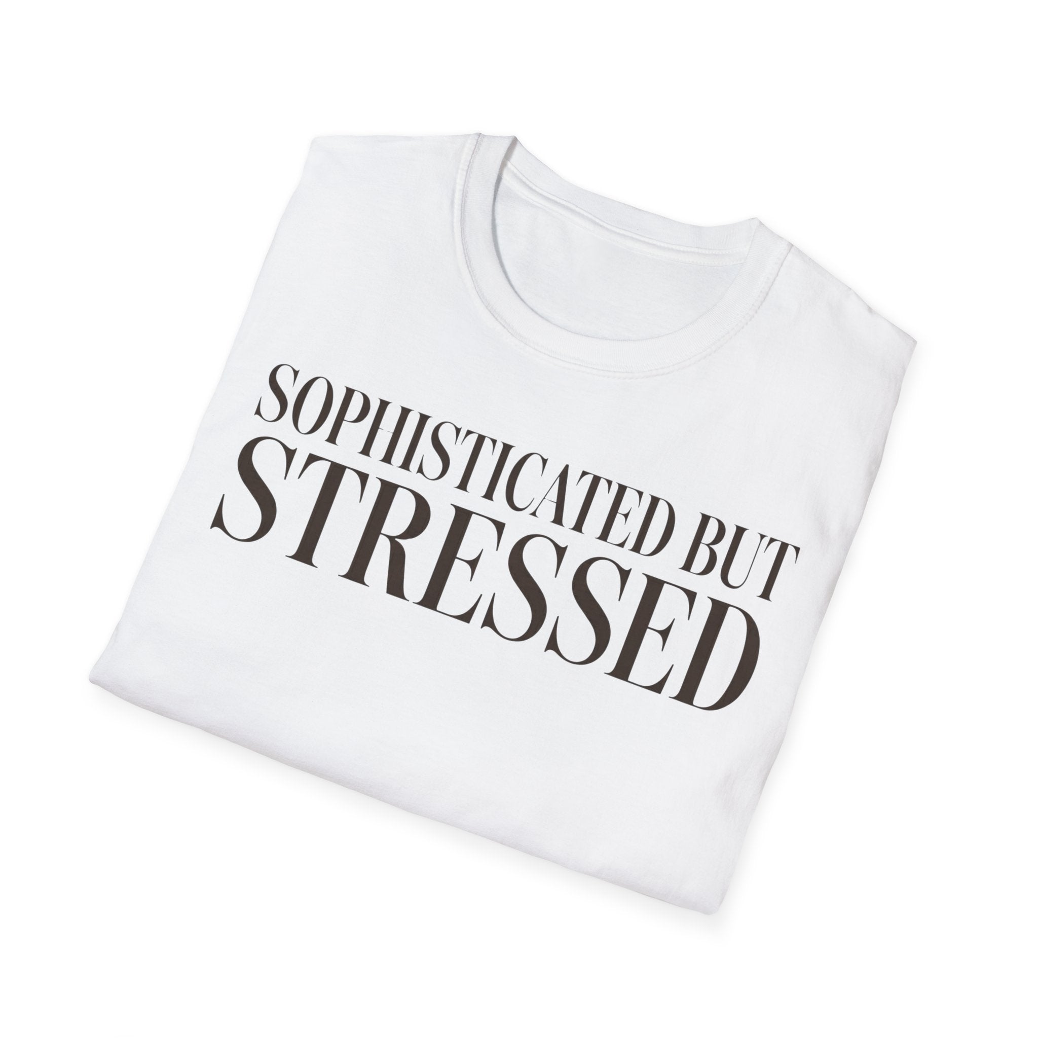 Sophisticated But Stressed T shirt