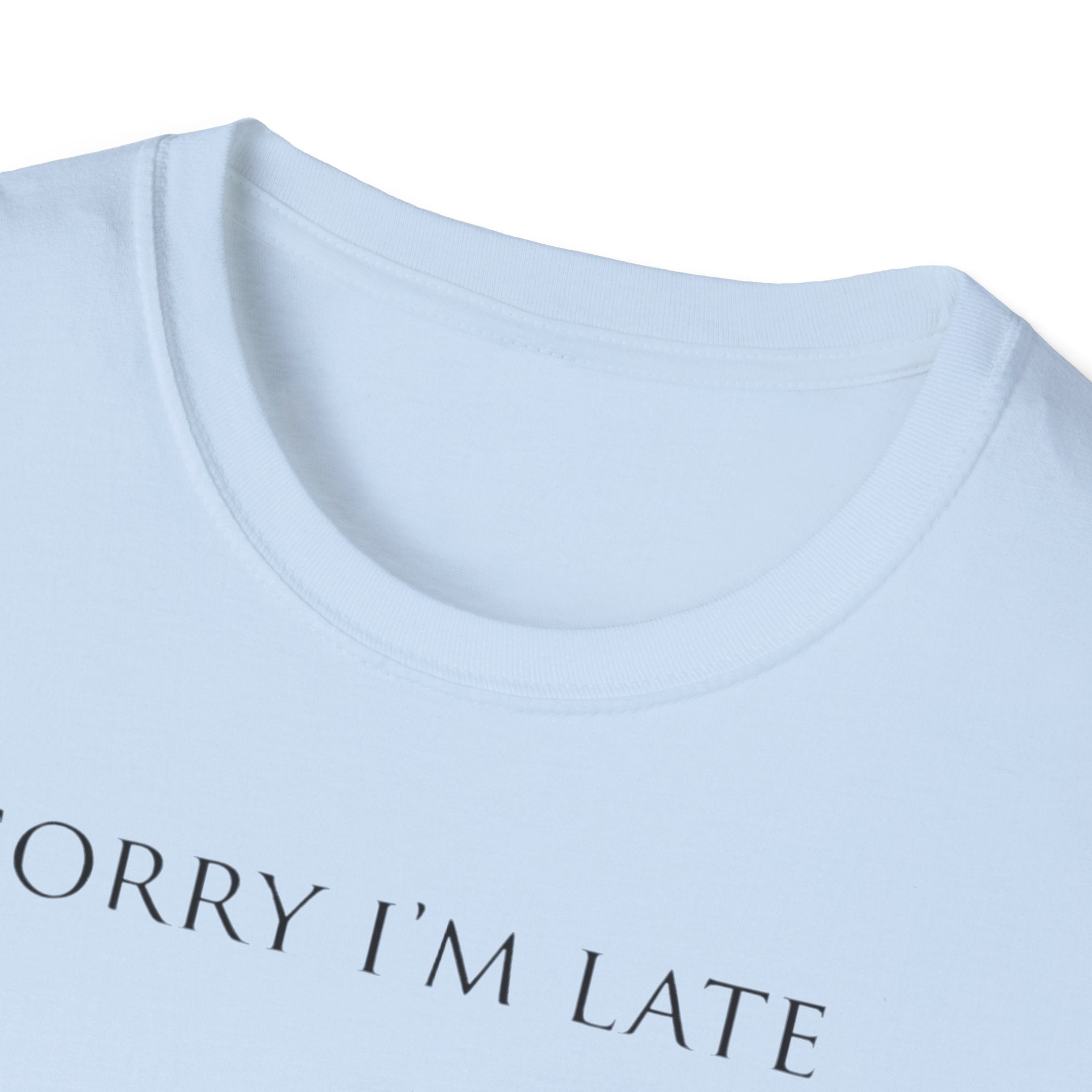 Sorry I'm Late | The "Still Debating On Being Here" T shirt