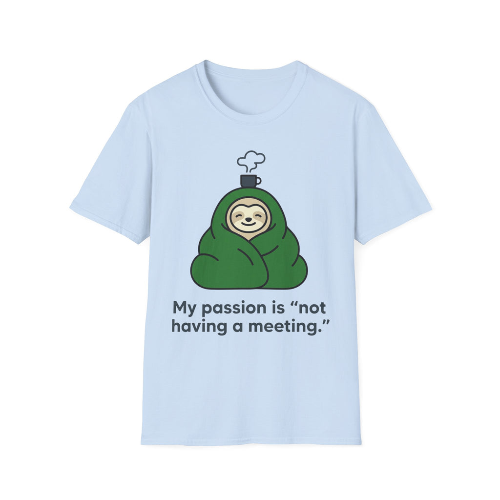 My Passion Is Not Having a Meeting T shirt