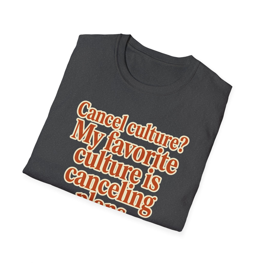 T-Shirt — "Cancel culture? My favorite culture is canceling plans." Graphic Tee
