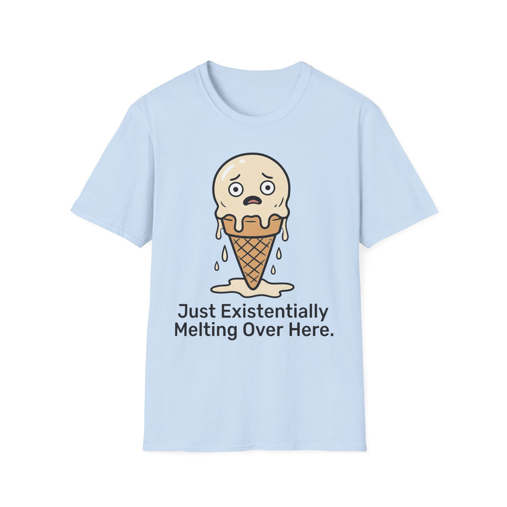 Just Existentially Melting Over Here T shirt