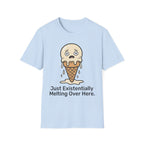 Just Existentially Melting Over Here T shirt