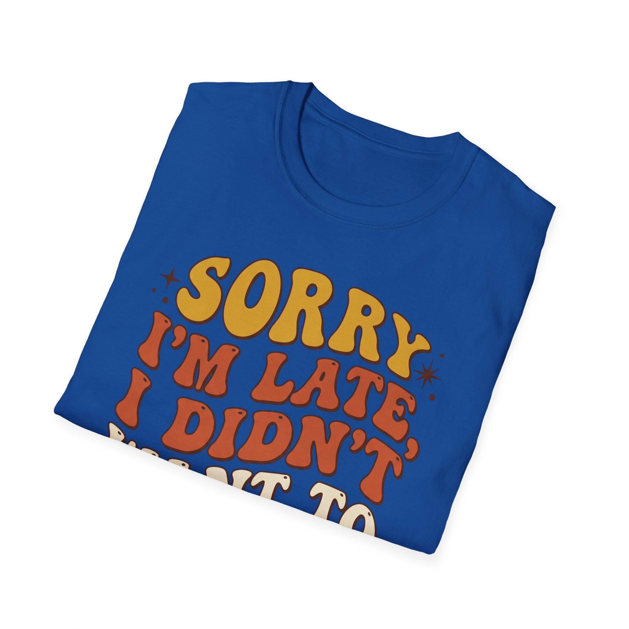 "Sorry I’m Late, I Didn’t Want To Come” Retro Quote Tee