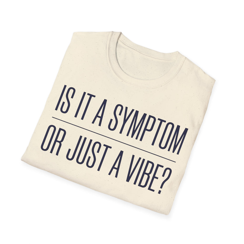 Symptom or Just a Vibe T-Shirt — Funny Quote Graphic Tee
