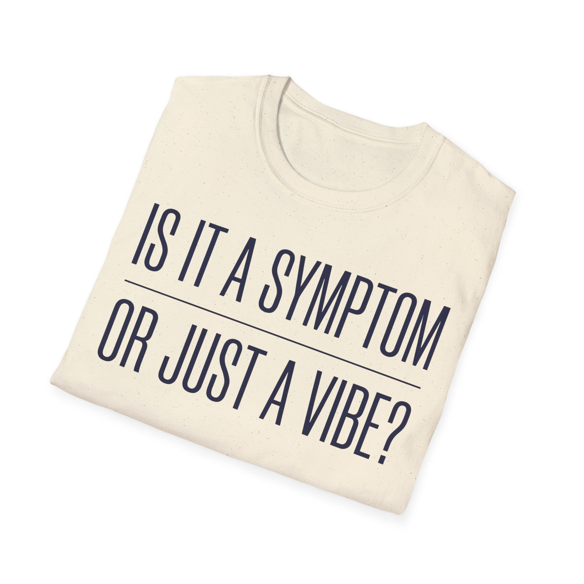 Symptom or Just a Vibe T-Shirt — Funny Quote Graphic Tee