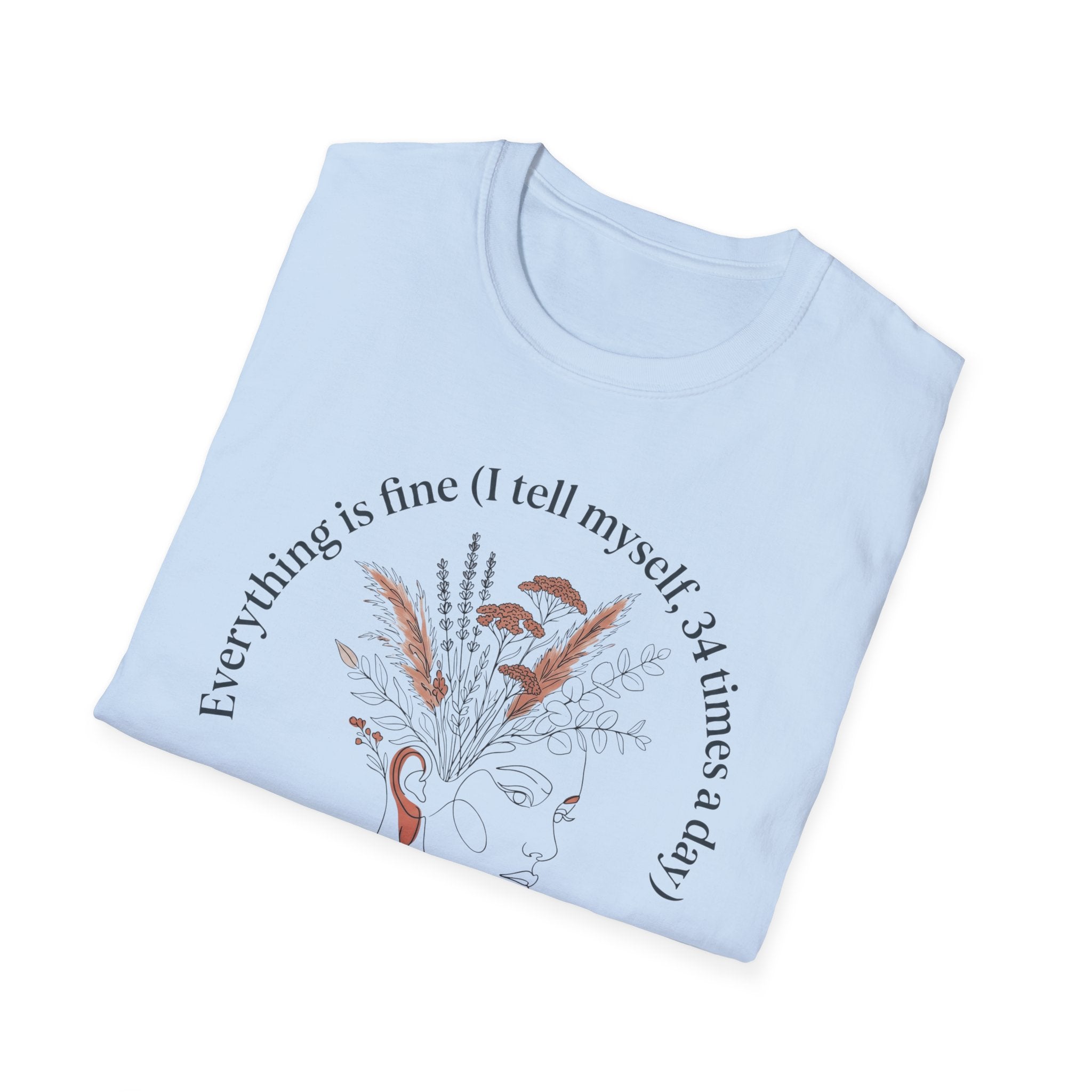 T-Shirt — "Every Thing's Fine I Tell Myself 3-4 Times a Day" Minimal Botanical Mental Health Tee