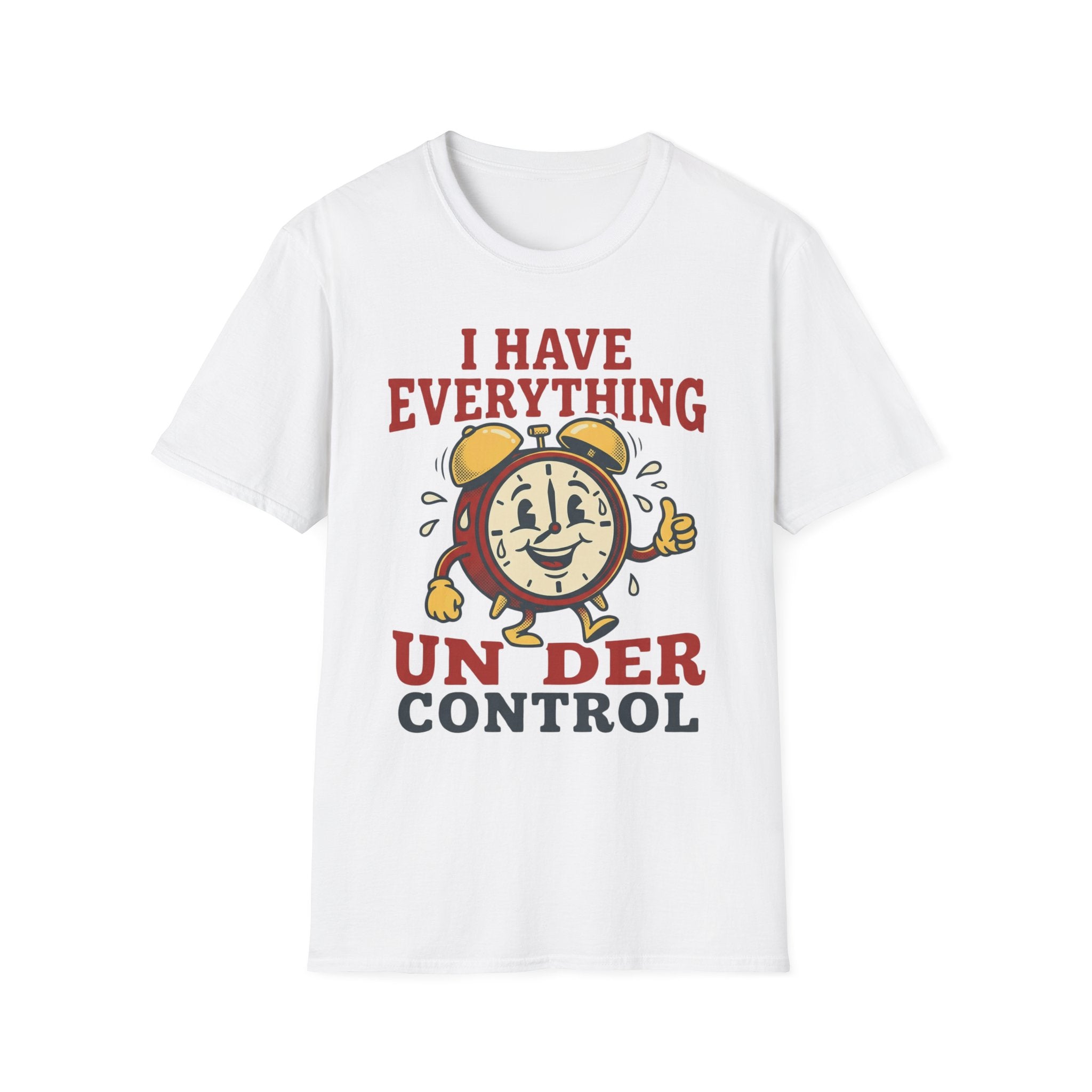 I Have Everything Under Control T shirt