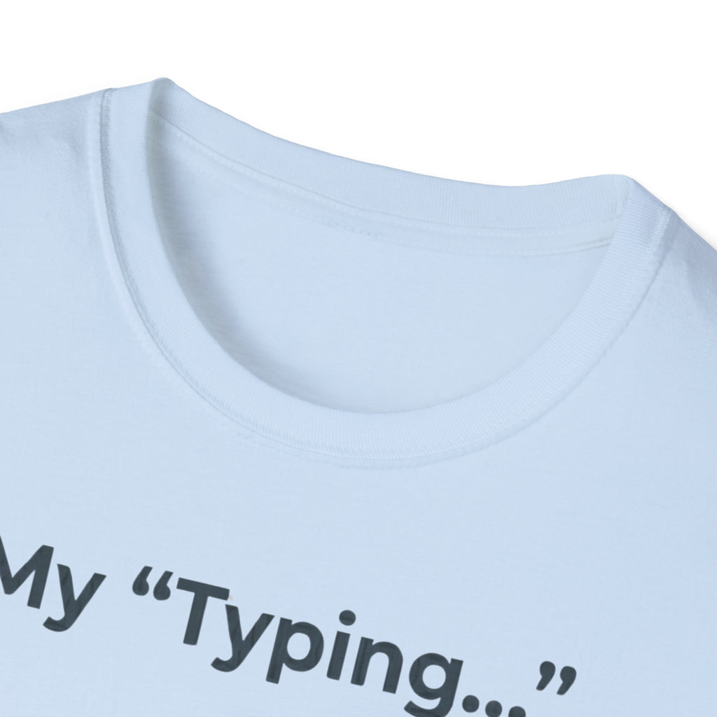 My Typing Is Just Me Deleting, Me Deleting, A Rant T shirt