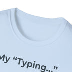 My Typing Is Just Me Deleting, Me Deleting, A Rant T shirt