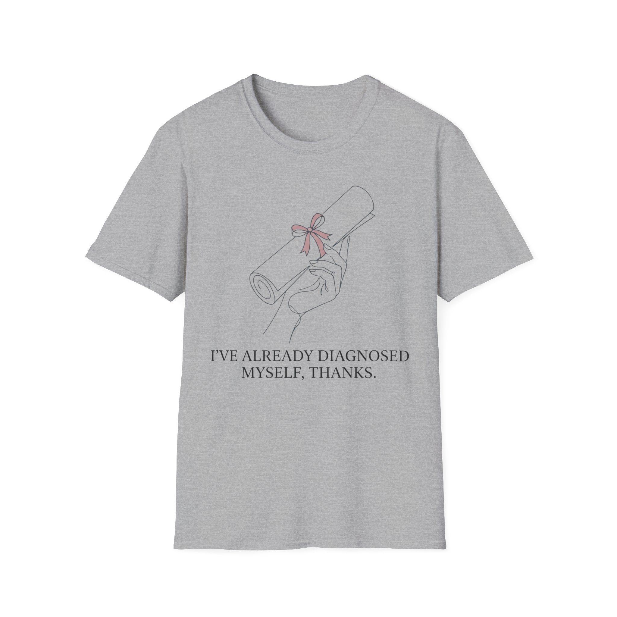 I’ve Already Diagnosed Myself T shirt
