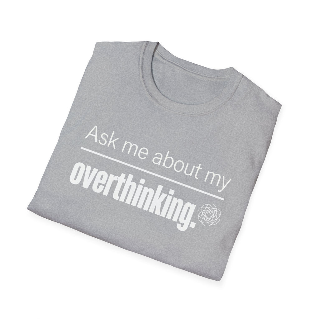 Overthinking T-Shirt — "Ask Me About My Overthinking" Graphic Tee