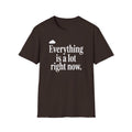 Everything Is A Lot Right Now T-Shirt