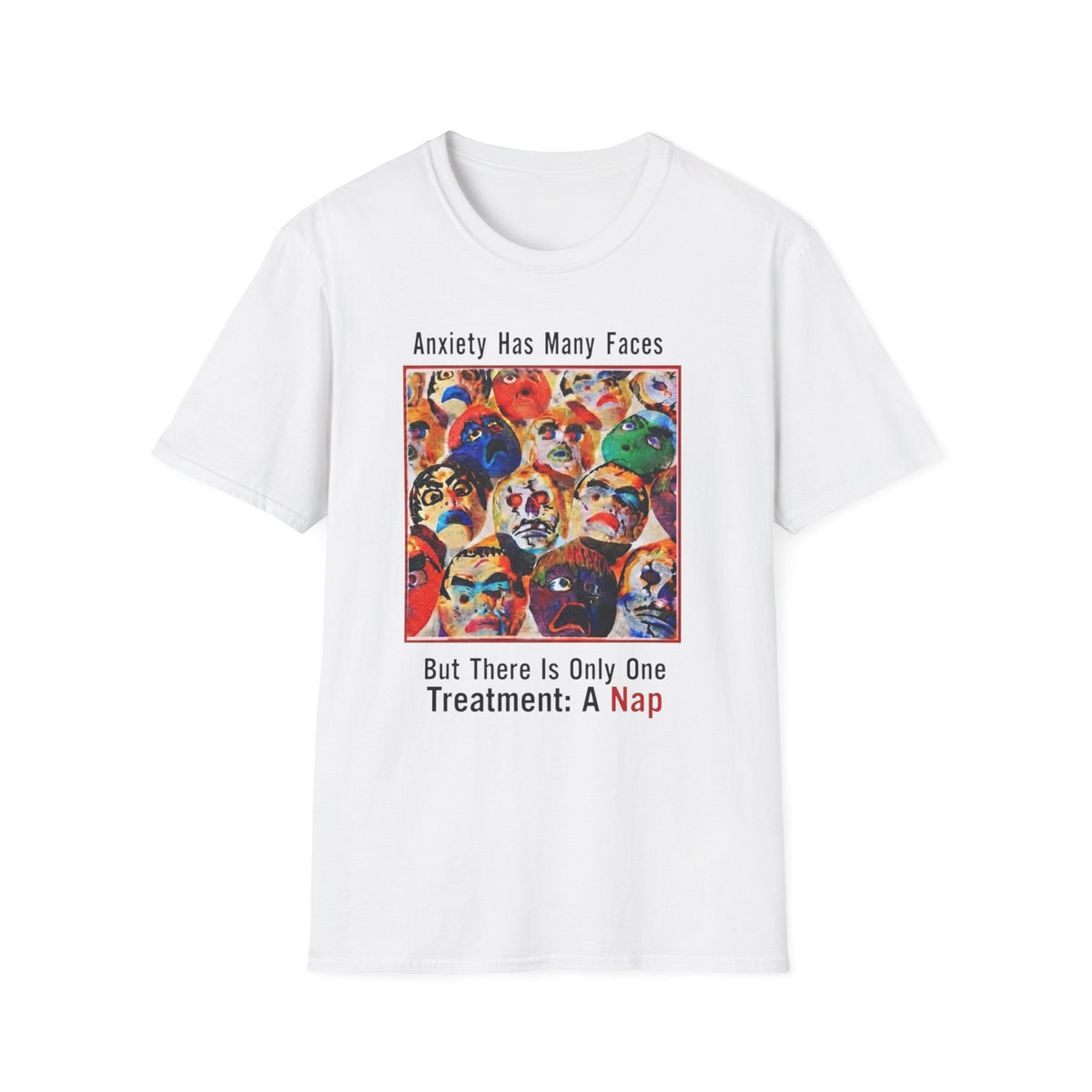 Anxiety Has Many Faces T-Shirt — 'There Is Only One Treatment: A Nap' Graphic Tee