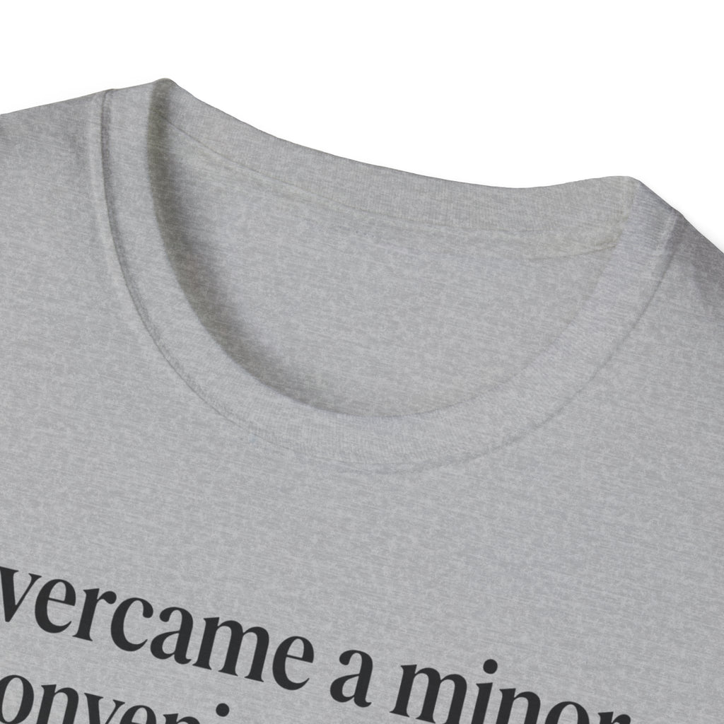 T-Shirt — "Overcame a minor inconvenience today. Big deal." Minimalist Sarcastic Tee