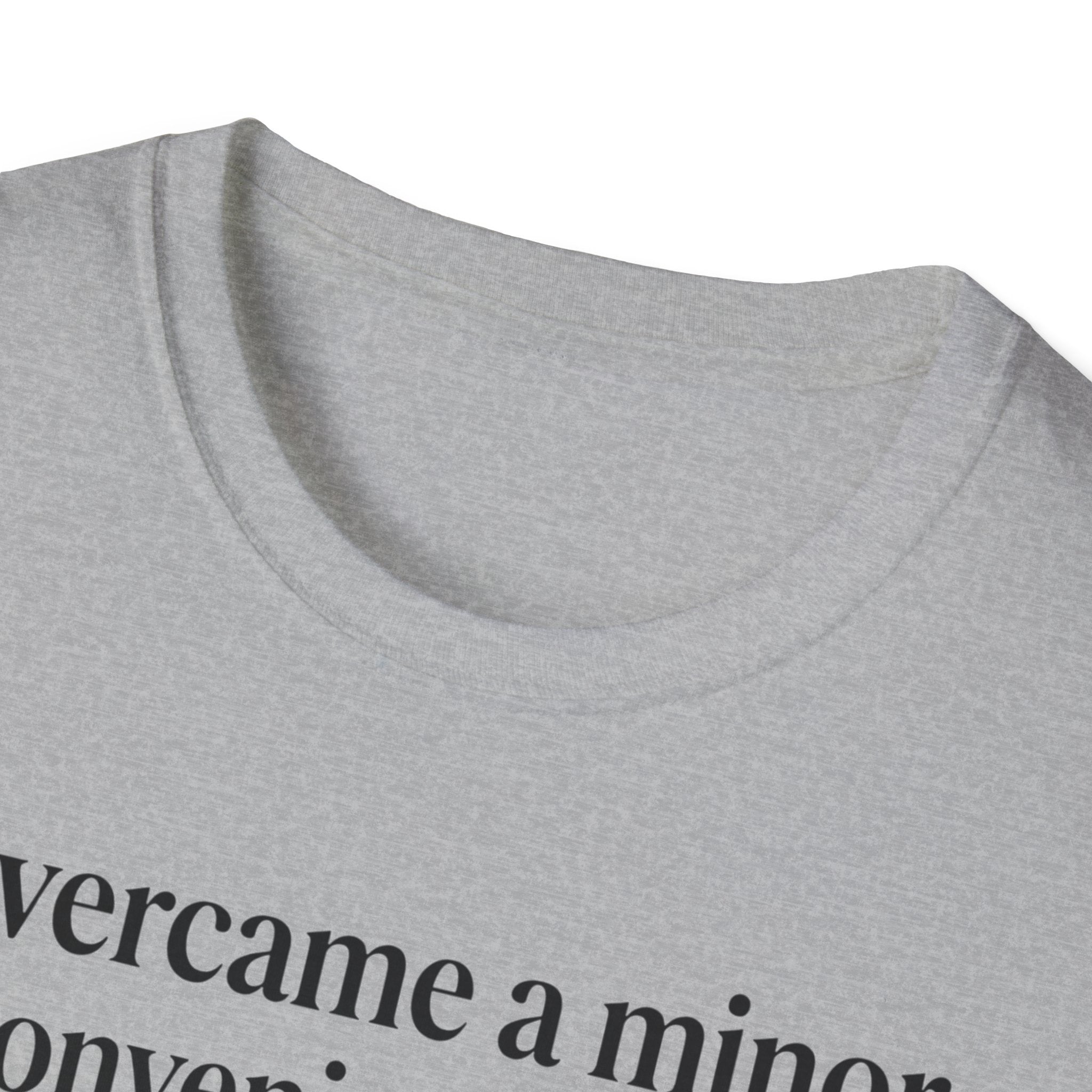T-Shirt — "Overcame a minor inconvenience today. Big deal." Minimalist Sarcastic Tee