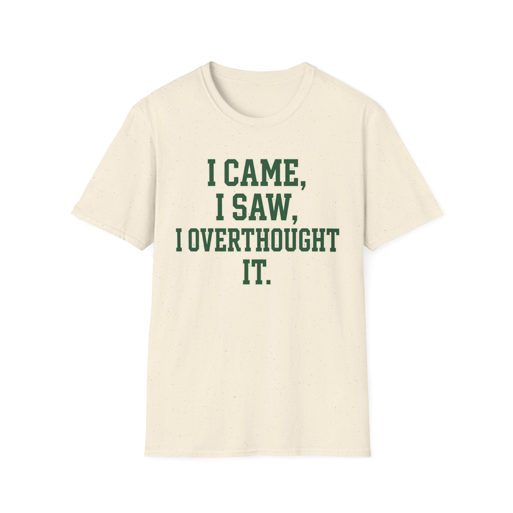 I Came I Saw I Overthought It T-Shirt — Funny Overthinker Graphic Tee