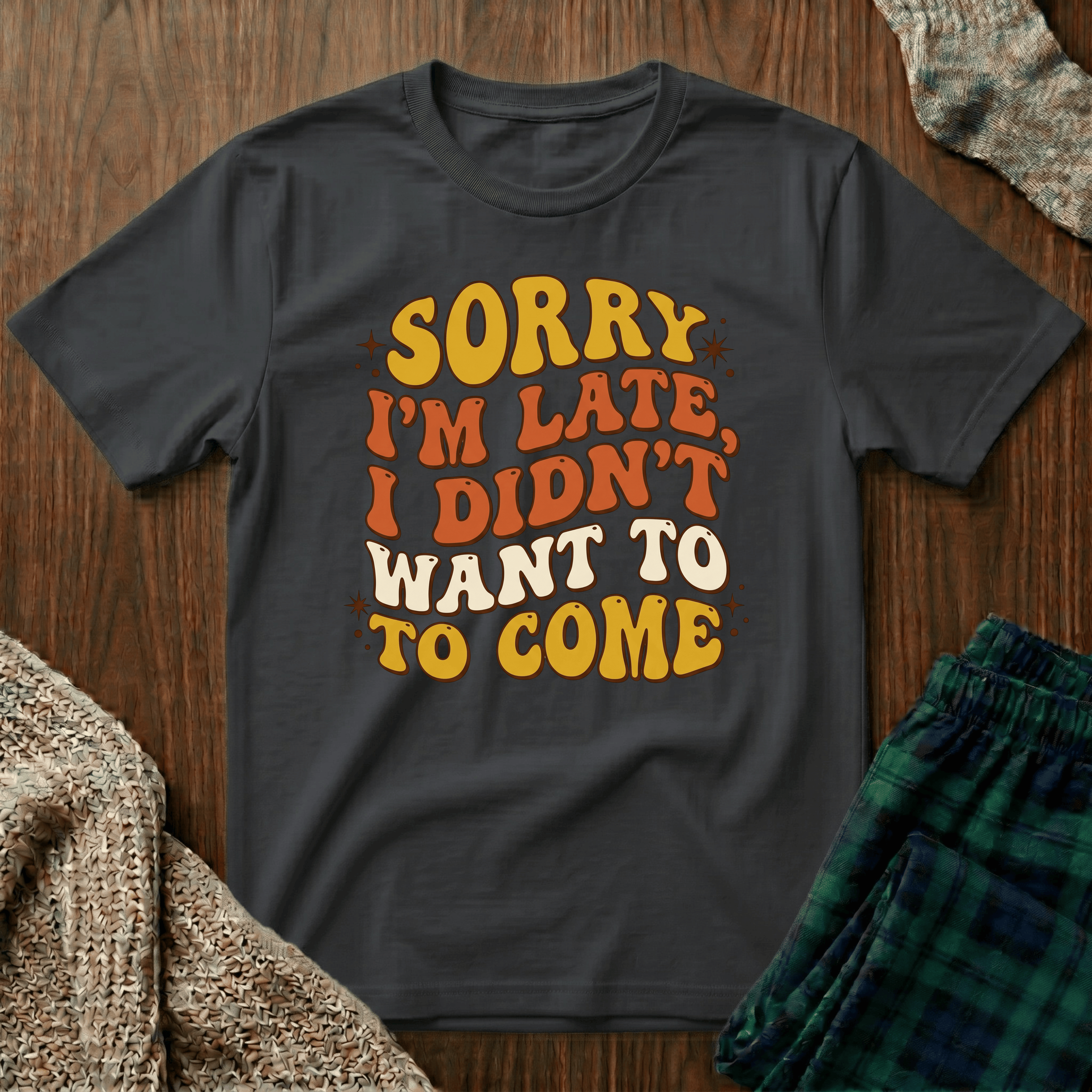 "Sorry I’m Late, I Didn’t Want To Come” Retro Quote Tee